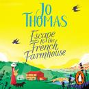 Escape to the French Farmhouse: The #1 Kindle Bestseller, Jo Thomas