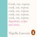 Cook, Eat, Repeat: Ingredients, recipes and stories. Audiobook