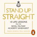 Stand Up Straight: 10 Life Lessons from the Royal Military Academy Sandhurst Audiobook