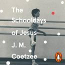 The Schooldays of Jesus: Longlisted for the Man Booker Prize Audiobook