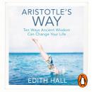 Aristotle's Way: How Ancient Wisdom Can Change Your Life Audiobook