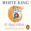 White King: Charles I, Traitor, Murderer, Martyr Audiobook