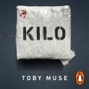 Kilo: Life and Death Inside the Secret World of the Cocaine Cartels Audiobook