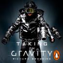 Taking on Gravity: A Guide to Inventing the Impossible from the Man Who Learned to Fly Audiobook