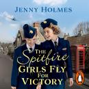 The Spitfire Girls Fly for Victory: An uplifting wartime story of hope and courage Audiobook