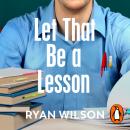 Let That Be a Lesson: A Teacher’s Life in the Classroom Audiobook
