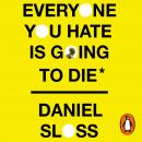 Everyone You Hate is Going to Die: And Other Comforting Thoughts on Family, Friends, Sex, Love, and  Audiobook