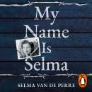 My Name Is Selma: The remarkable memoir of a Jewish Resistance fighter and Ravensbrück survivor Audiobook