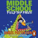 Middle School: Field Trip Fiasco: (Middle School 13) Audiobook