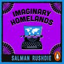 Imaginary Homelands: Essays and Criticism 1981-1991 Audiobook