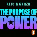 Purpose of Power: From the co-founder of Black Lives Matter, Alicia Garza