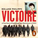 Victoire: A Wartime Story of Resistance, Collaboration and Betrayal, Roland Philipps