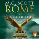 Rome: The Eagle Of The Twelfth: (Rome 3): A action-packed and riveting historical adventure that wil Audiobook