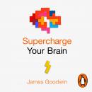 Supercharge Your Brain: How to Maintain a Healthy Brain Throughout Your Life Audiobook