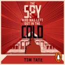 The Spy who was left out in the Cold: The Secret History of Agent Goleniewski Audiobook