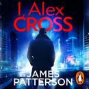 I, Alex Cross: (Alex Cross 16) Audiobook