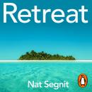 Retreat: The Risks and Rewards of Stepping Back from the World Audiobook