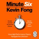 Minute Six: How High-Performance Teams Navigate the Unknown Audiobook