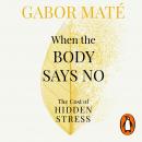 When the Body Says No: The Cost of Hidden Stress Audiobook