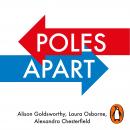 Poles Apart: Why People Turn Against Each Other, and How to Bring Them Together, Alexandra Chesterfield, Alison Goldsworthy, Laura Osborne