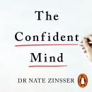 The Confident Mind: A Battle-Tested Guide to Unshakable Performance Audiobook