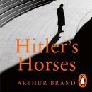 Hitler's Horses: The Incredible True Story of the Detective who Infiltrated the Nazi Underworld Audiobook