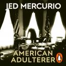 American Adulterer: From the creator of Bodyguard and Line of Duty Audiobook