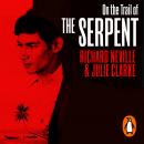 On the Trail of the Serpent: The Life and Crimes of Charles Sobhraj Audiobook