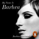 My Name is Barbra: The Sunday Times Bestselling Autobiography and Music Book of the Year Audiobook