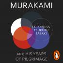 Colorless Tsukuru Tazaki and His Years of Pilgrimage Audiobook