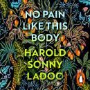 No Pain Like This Body: The forgotten classic masterpiece of Trinidadian literature Audiobook