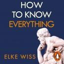 How to Know Everything: Ask better questions, get better answers Audiobook