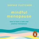 Mindful Menopause: How to have a calm and positive menopause Audiobook