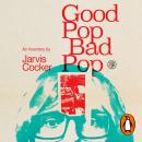Good Pop, Bad Pop: The Sunday Times bestselling hit from Jarvis Cocker Audiobook