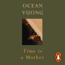 Time is a Mother: The Sunday Times bestselling poetry collection from the author of On Earth We’re Briefly Gorgeous Audiobook