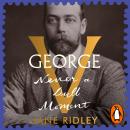 George V: Never a Dull Moment Audiobook
