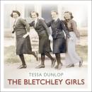 The Bletchley Girls: War, secrecy, love and loss: the women of Bletchley Park tell their story Audiobook