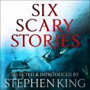 Six Scary Stories: Selected and Introduced by Stephen King Audiobook