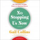 No Stopping Us Now: The Adventures of Older Women in American History, Gail Collins