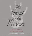 The Hand on the Mirror: A True Story of Life Beyond Death Audiobook