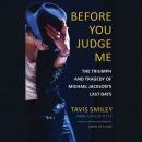 Before You Judge Me: The Triumph and Tragedy of Michael Jackson's Last Days Audiobook