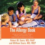Allergy Book: Solving Your Family's Nasal Allergies, Asthma, Food Sensitivities, and Related Health and Behavioral Problems, Robert W. Sears