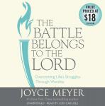 The Battle Belongs to the Lord: Overcoming Life's Struggles Through Worship Audiobook