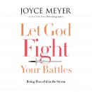Let God Fight Your Battles: Being Peaceful in the Storm Audiobook