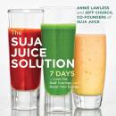 The Suja Juice Solution: 7 Days to Lose Fat, Beat Cravings, and Boost Your Energy Audiobook