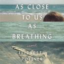As Close to Us as Breathing: A Novel Audiobook