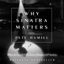 Why Sinatra Matters: Anniversary Edition Audiobook