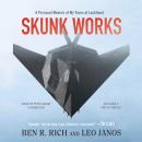 Skunk Works: A Personal Memoir of My Years of Lockheed, Leo Janos, Ben R. Rich