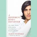 A Different Kind of Daughter: The Girl Who Hid from the Taliban in Plain Sight Audiobook