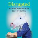 Disrupted: My Misadventure in the Start-Up Bubble Audiobook